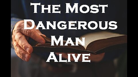 The Most Dangerous Man Alive