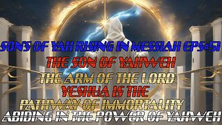 SON'S OF YAH RISING IN MESSIAH EPS#51 THE SON OF YAHWEH PT#1 THE ARM OF THE LORD