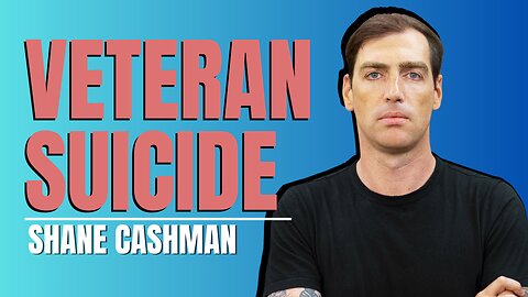 VETERAN SUICIDE Shane Cashman Podcast Interview.