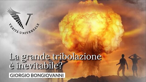 La grande tribolazione è inevitabile? - Giorgio Bongiovanni