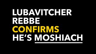 The Lubavitcher Rebbe Confirms He's Moshiach [Messiah]