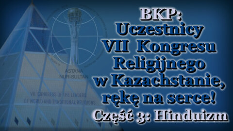BKP: Uczestnicy VII Kongresu Religijnego w Kazachstanie, rękę na serce! /Część 3: Hinduizm/