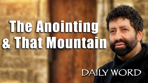 The Anointing and That Mountain | Jonathan Cahn Sermon