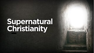 ‎Supernatural Christianity Pt. 2