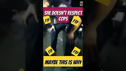 She Doesn't Respect Cops Could this Be Why