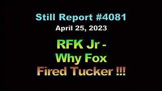 4081, RFK Jr - Why Fox Fired Tucker, 4081