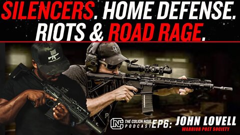Silencers, Home Defense, Riots & Road Rage w/ John Lovell | CNP #6