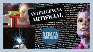 Inteligência Artificial - O Fim da Humanidade