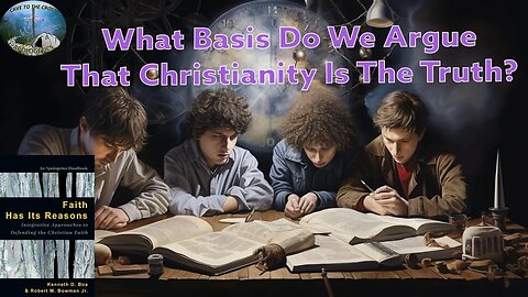 What Basis Do We Argue That Christianity Is The Truth?