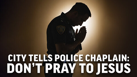 Police chaplain told to not pray in the name of Jesus