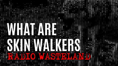 What are Skin-Walkers?