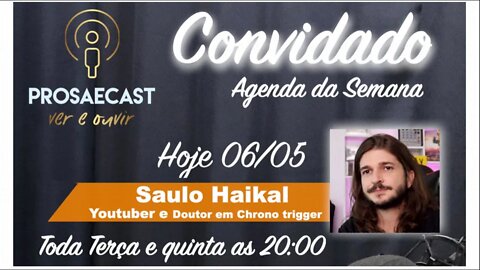 Prosaecast #072 - Com Saulo Haikal - Youtuber e Doutor em Chrono Trigger