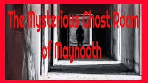 The Mysterious Ghost Room of Maynooth