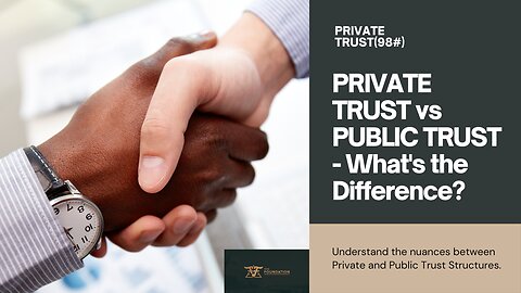 [The] FOUNDATION - PRIVATE TRUST(98#) vs PUBLIC TRUST - WHAT'S THE DIFFERENCE??? - 02.20.2019