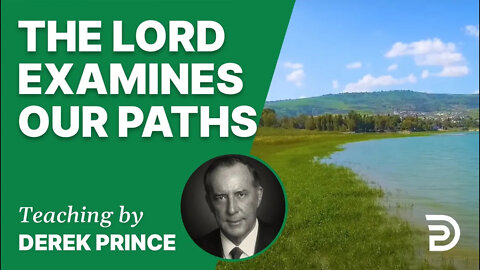 The Lord Examines Our Paths 22/7 - A Word from the Word - Derek Prince