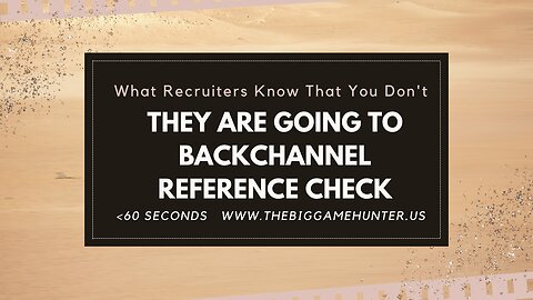 What Recruiters Know That You Don’t: They Are Going to Backchannel Reference Check