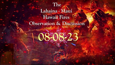 The Lahaina-Maui Hawaii Fires Observation & Discussion
