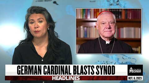 German Cardinal Blasts Synod — Headlines — October 6, 2023