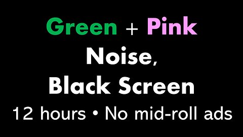 Green + Pink Noise, Black Screen 🟢🌸⬛ • 12 hours • No mid-roll ads