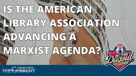 Is The American Library Association Advancing A Marxist Agenda? #INTHEDUGOUT - June 1, 2023