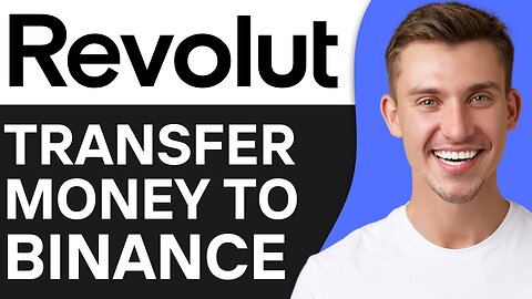 HOW TO TRANSFER MONEY FROM REVOLUT TO BINANCE