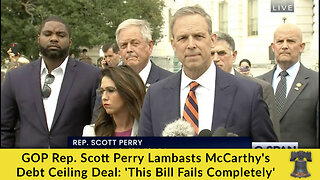 GOP Rep. Scott Perry Lambasts McCarthy's Debt Ceiling Deal: 'This Bill Fails Completely'