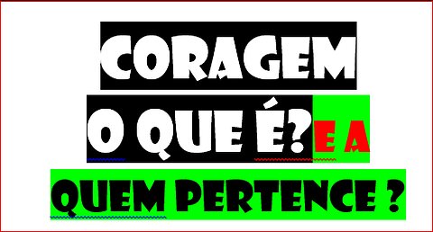 190123-coragem ? o que é ?e a quem pertence?ifc-pir-2DQNPFNOA