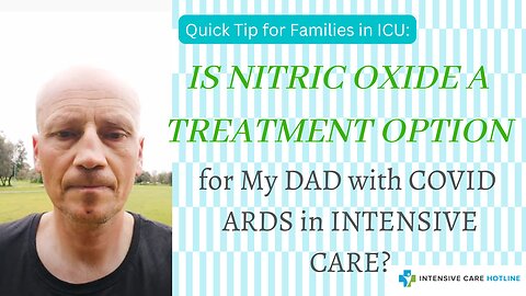 Is Nitric Oxide a Treatment Option for my Dad with Covid ARDS in Intensive Care?