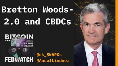 Bretton Woods 2.0 and CBDCs - FED Watch 27 - Bitcoin Magazine