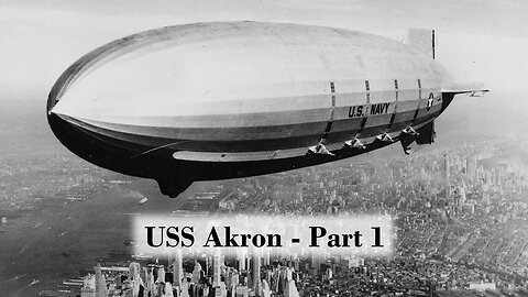 USS Akron Documentary - Part 1