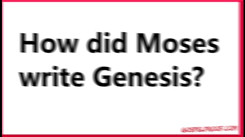 How did Moses write Genesis?