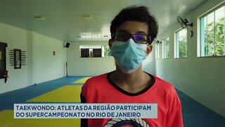 Taekwondo: atletas da região participam do supercampeonato brasileiro no Rio de Janeiro