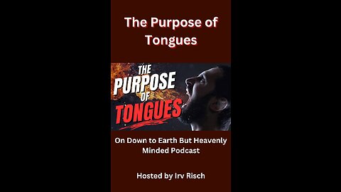 The Purpose of Tongues On Down to Earth But Heavenly Minded Podcast