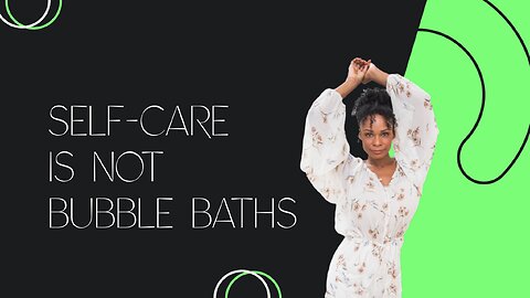 Self-care is NOT bubble baths