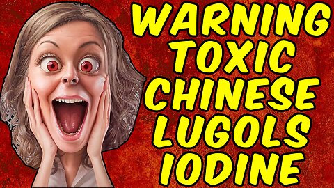 WARNING AVOID TOXIC CHINESE LUGOLS IODINE SUPPLEMENTS!