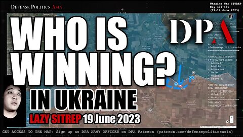 WHO IS WINNING RIGHT NOW? - as of 19 June 2023 | Ukraine War TLDR Report/Update - LAZY SITREP