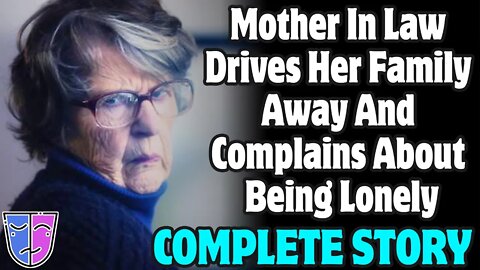 Mother In Law Drives Her Family Away And Complains About Being Lonely