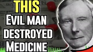 The Man Who Destroyed Medicine 'John D Rockefeller' 'Big Pharma's Creator!