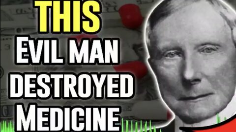 The Man Who Destroyed Medicine 'John D Rockefeller' 'Big Pharma's Creator!