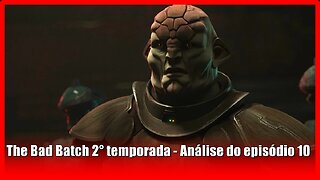 The Bad Batch 2° temporada - Análise do episódio 10 com spoilers