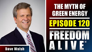 The Myth of Green Energy - Dave Walsh - Freedom Alive® Ep120