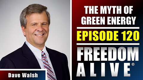 The Myth of Green Energy - Dave Walsh - Freedom Alive® Ep120