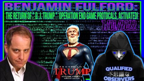 BENJAMIN FULFORD: THE RETURN OF " D. J. TRUMP " OPERATION END-GAME PROTOCOLS, ACTIVATED!!