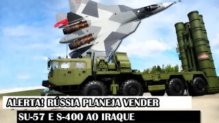 Alerta! Rússia Planeja Vender Su-57 E S-400 Ao Iraque