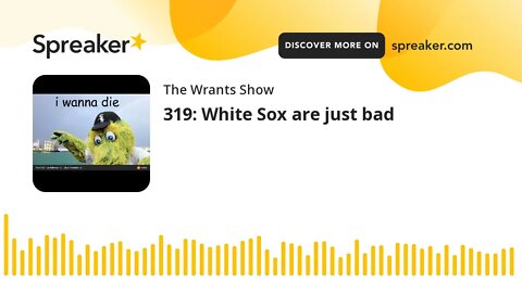 319: White Sox are just bad