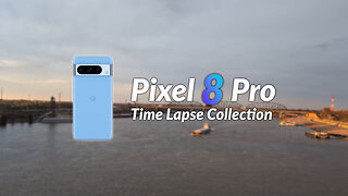 Pixel 8 Pro Time Lapse Collection