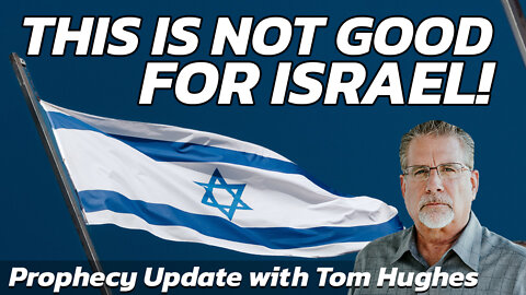 This is Not Good For Israel! | Prophecy Update with Tom Hughes