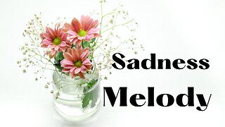 Instrumental Sadness Melody + Sadness Songs + Sad Melody