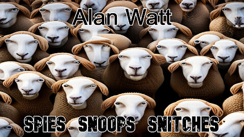 Alan Watt - Spies, Spooks & Snitches