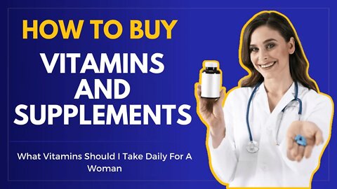 How to Buy Vitamins and Supplements | What Vitamins Should I Take Daily For A Woman | Health&Fitness